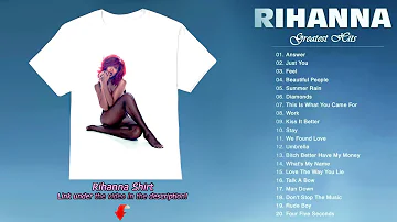 Rihanna Greatest Hits Full Album 2019   The Best of Rihanna Music  Rihanna Love Songs Ever HQ