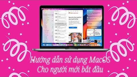 Hướng dẫn sử dụng MacBook cho người mới bắt đầu, một số thủ thuật trên Mac bạn nên biết