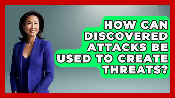 How Can Discovered Attacks Be Used To Create Threats? - The Chess Codex