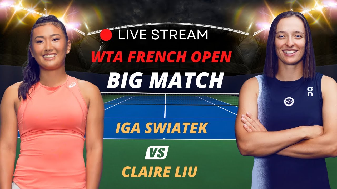 WTA LIVE IGA SWIATEK VS CLAIRE LIU WTA ROLAND GARROS