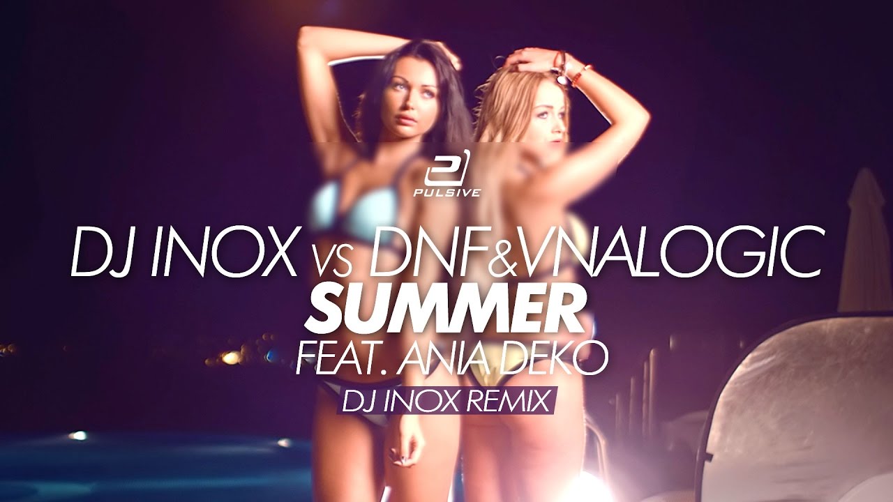 Watch DJ Inox vs. DNF & Vnalogic ft. Ania Deko - Summer (DJ Inox Remix) on YouTube Watch DJ Inox vs. DNF & Vnalogic ft. Ania Deko - Summer (DJ Inox Remix) on YouTube