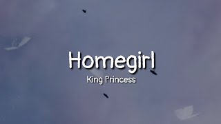 King Princess - Homegirl (lyrics)