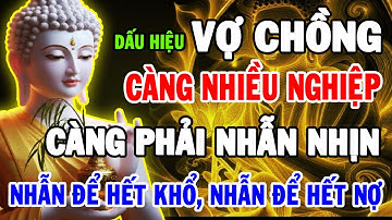 Phật Dạy: Vợ Chồng Càng Nhiều Nghiệp Càng Phải Nhẫn Nhục – Nhẫn Để Hết Khổ, Nhẫn Để Hết Nợ