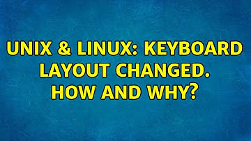 Unix & Linux: Keyboard layout changed. How and why?