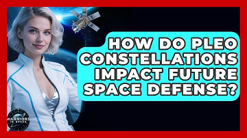How Do pLEO Constellations Impact Future Space Defense? - Warriors In Space