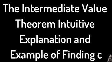 The Intermediate Value Theorem Intuitive Explanation and Example of Finding c