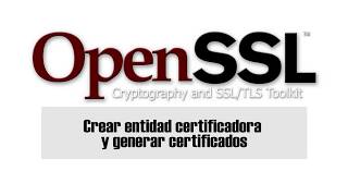 OpenSSL | Crear entidad certificadora y generar certificados | Eduardo Blanco