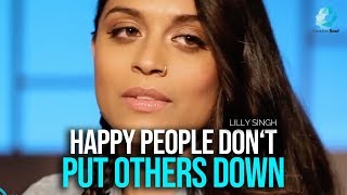 Lilly Singh - HAPPY People DO NOT Put Other People Down