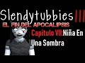 Slendytubbies III:El Fin Del Apocalipsis Capitulo VII:Niña En Una Sombra.