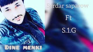 S.1.G ft Serdar Saparow-Dine menki