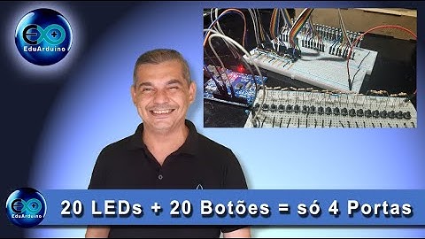 Ligamos 20 LEDS + 20 botões usando só 4 portas num Arduino UNO
