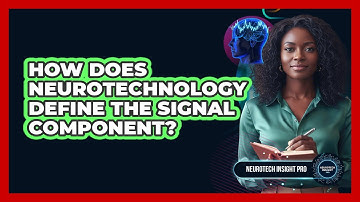 How Does Neurotechnology Define the Signal Component?
