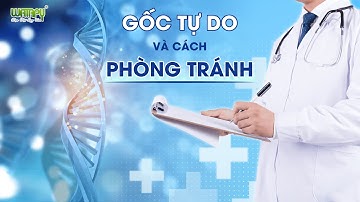 Gốc tự do trong cơ thể là gì và ảnh hưởng như thế nào đến cơ thể?