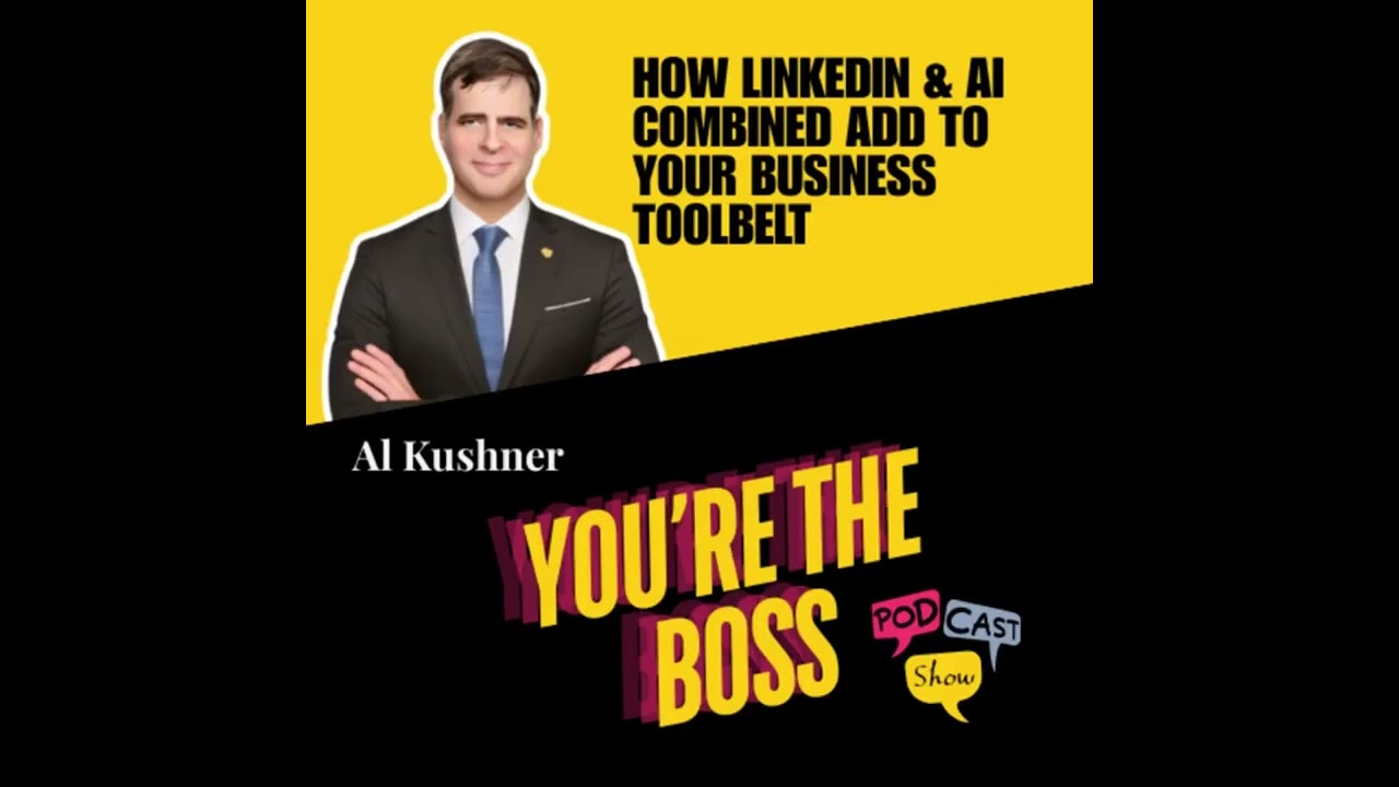 How LinkedIn & AI Combined Add To Your Business Toolbelt with Al Kushner