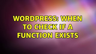 Wordpress: When to check if a function exists