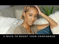 5 INSTANT Ways to Boost Your Self Confidence + Empower Yourself