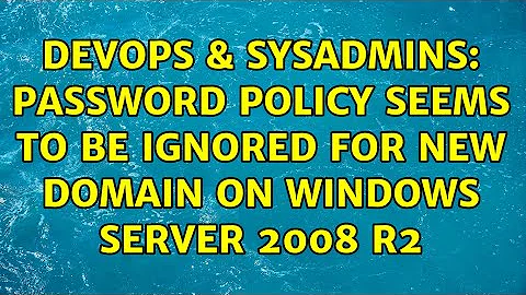 DevOps & SysAdmins: Password Policy seems to be ignored for new Domain on Windows Server 2008 R2
