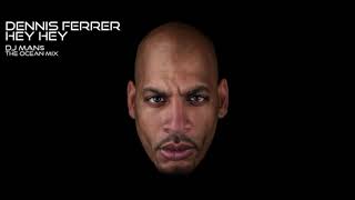 DENNIS FERRER - HEY HEY ( THE DJ MAN$ OCEAN MIX )