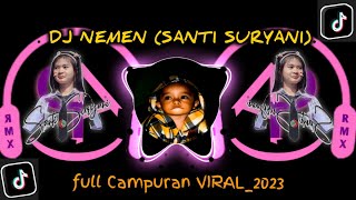 DJ NEMEN_[SANTI SURYANI] X RASAH BALI_-Full campuran VIRAL‼️2023