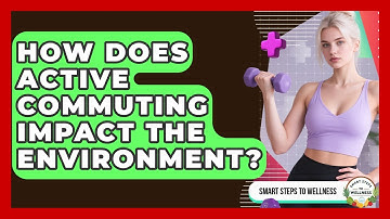 How Does Active Commuting Impact The Environment? - Smart Steps to Wellness