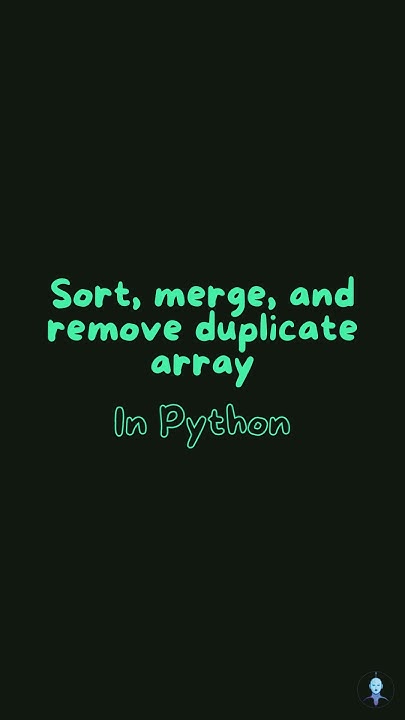 Sort, Merge, and Remove Duplicates from Array in Python - YouTube