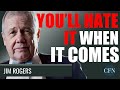 Jim Rogers: We're All Gonna Be Dreaded When It Comes!