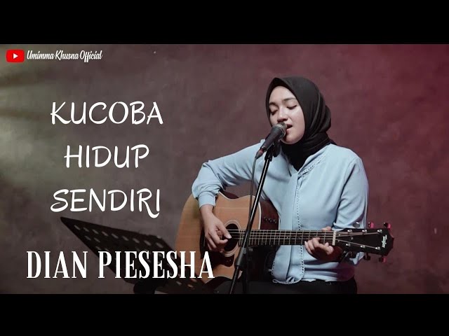 KUCOBA HIDUP SENDIRI - DIAN PIESESHA | COVER BY UMIMMA KHUSNA class=