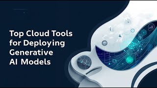 Top Cloud Tools For Genai Deployment