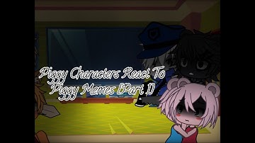 Piggy Characters React To Piggy Memes [Part 1] [1/?]