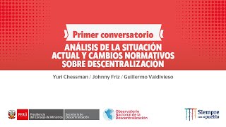 Primer conversatorio: Análisis de la situación actual y cambios normativos sobre descentralización