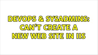 Celebrity DevOps & SysAdmins: Can't create a new web site in IIS Profile