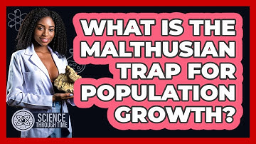 What Is The Malthusian Trap For Population Growth? - Science Through Time