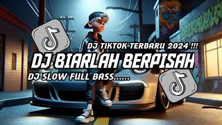 DJ SLOW FULL BASS TERBARU 2024 🎵 DJ BIARLAH BERPISAH  || DJ TIKTOK TERBARU 2024 [ TRENDING ] !!!