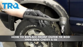 How to Replace Front Outer Tie Rod 1994-2004 Chevy S-10