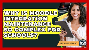 Why Is Moodle Integration Maintenance So Complex For Schools? - Teacher Tech Toolbox