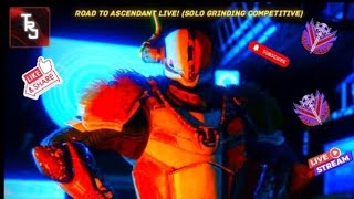 Road To Ascendant LIVE! (Episode #4) (Solo Grinding Competitive) (Destiny 2: Renegades)