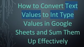 How to Convert Text Values to Int Type Values in Google Sheets and Sum Them Up Effectively