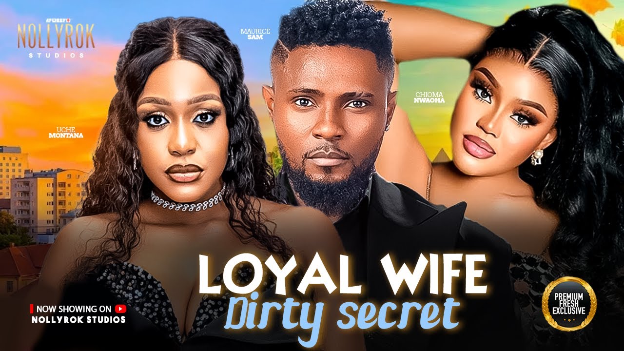 LOYAL WIFE DIRTY SECRET (MAURICE SAM UCHE MONTANA CHIOMA) - Nigerian Movies 2026 latest full movies