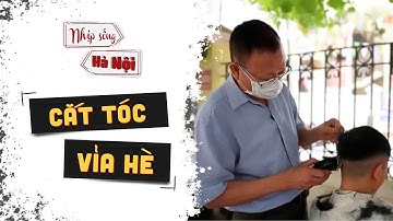 Cắt Tóc Vỉa Hè - một phần Ký Ức của Người Hà Nội | Nhịp sống Hà Nội