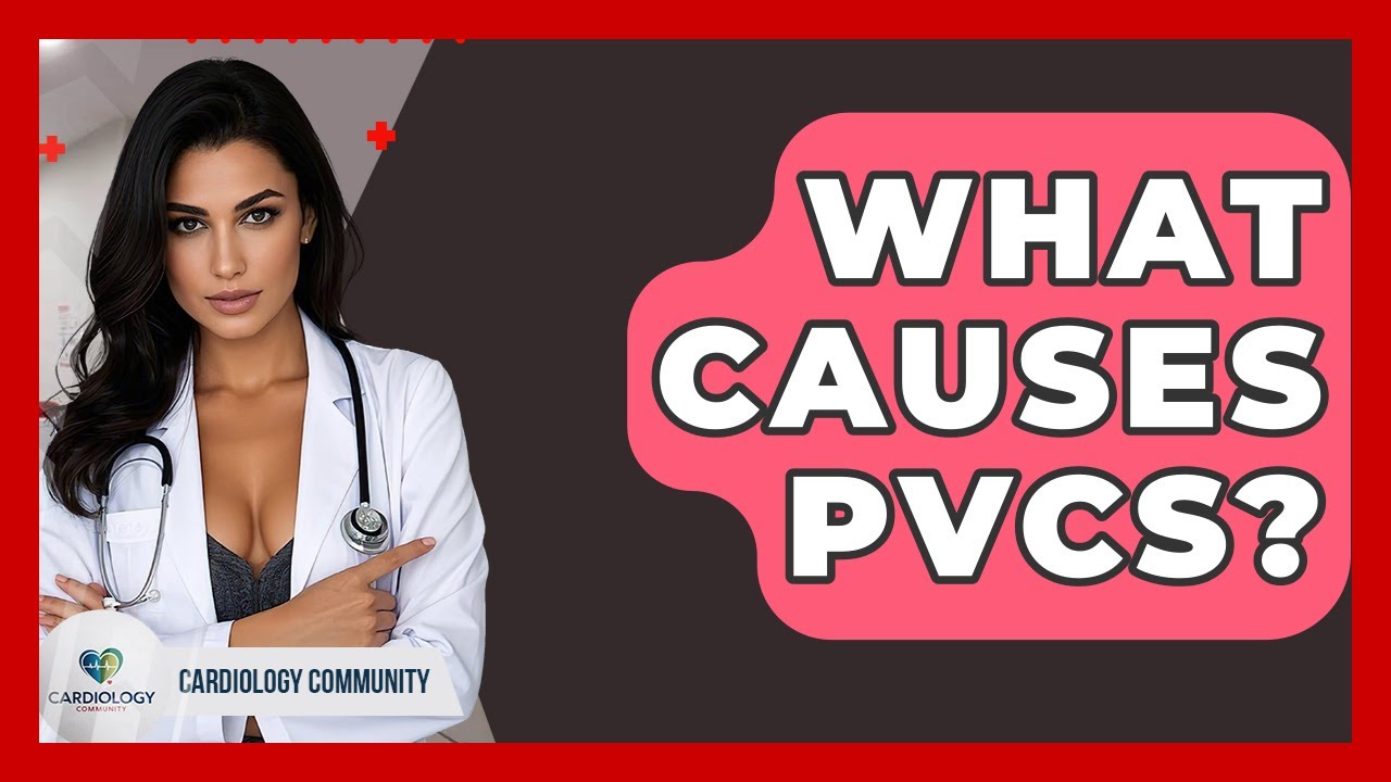 What Causes PVCs? - Cardiology Community