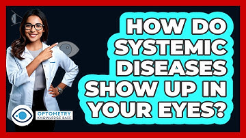 How Do Systemic Diseases Show Up In Your Eyes? - Optometry Knowledge Base