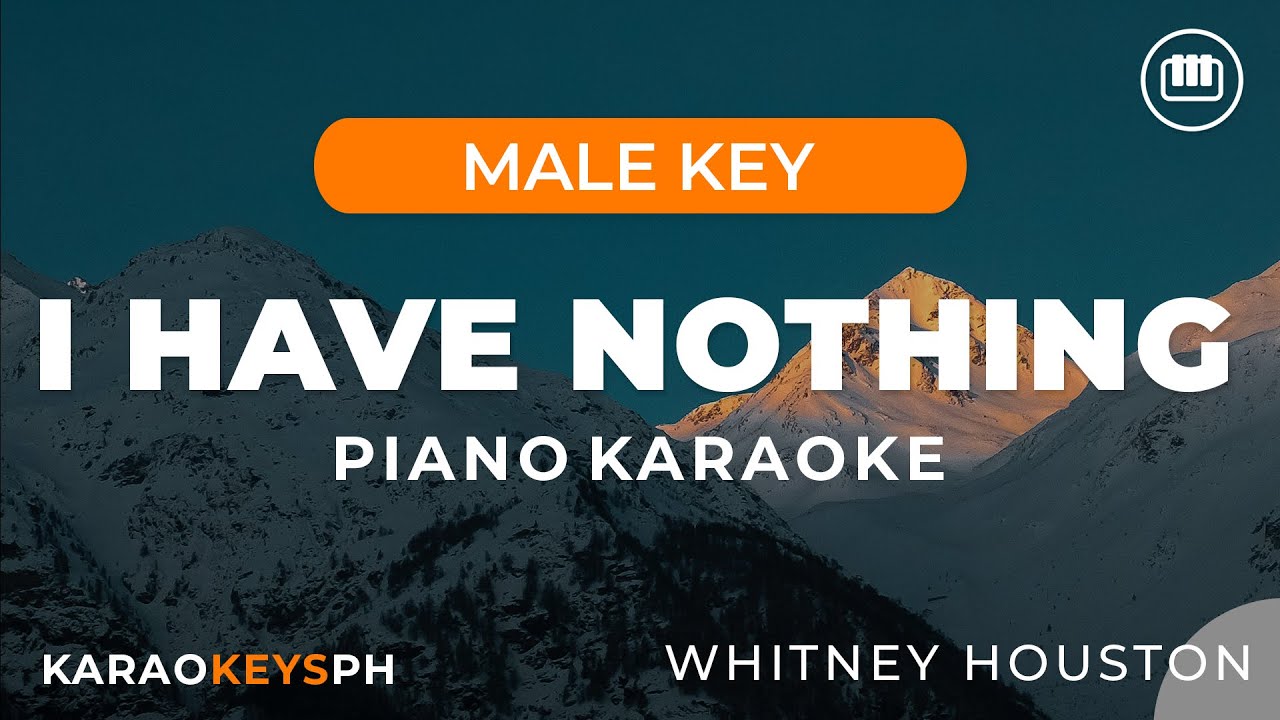 I Have Nothing - Whitney Houston (Male Key - Piano Karaoke) I Have Nothing - Whitney Houston (Male Key - Piano Karaoke)