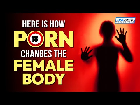 HERE IS HOW P_RN CHANGES THE FEMALE BODY