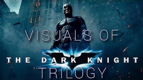 Visuals of The Dark Knight Trilogy