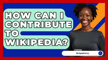 How Can I Contribute To Wikipedia? - Be App Savvy
