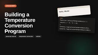 Building a Temperature Conversion Program | JavaScript Tutorial for Beginners