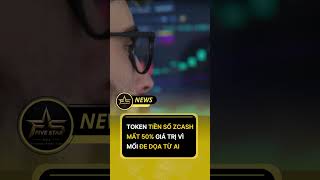 Zcash mất gần 50% giá trị chỉ vì nỗi sợ AI?