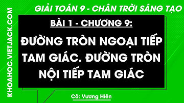 Toán lớp 9 Bài 1: Đường tròn ngoại tiếp tam giác - Trang 65, 69 | Chân trời sáng tạo (DỄ HIỂU NHẤT)