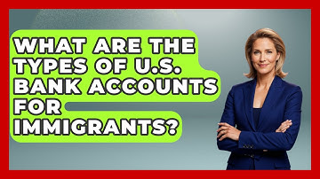 What Are The Types Of U.S. Bank Accounts For Immigrants? - Middle East Migraters