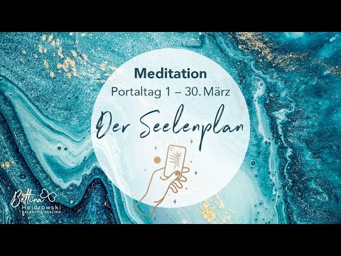 Meditation zum 1.Portaltag 30.03.2021 – Der Seelenplan